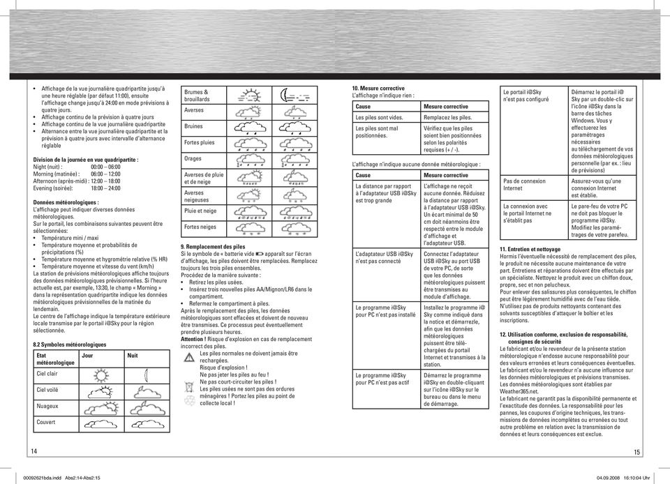 d alternance réglable Division de la journée en vue quadripartite : Night (nuit) : 00:00 06:00 Morning (matinée) : 06:00 12:00 Afternoon (après-midi) : 12:00 18:00 Evening (soirée): 18:00 24:00