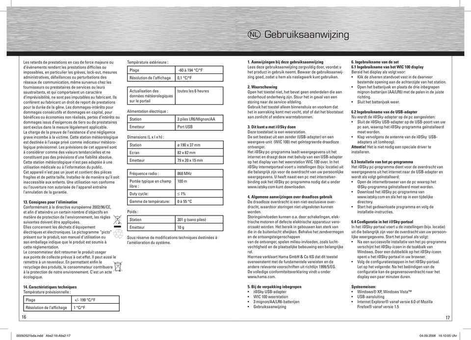 imprévisibilité, ne sont pas imputables au fabricant. Ils confèrent au fabricant un droit de report de prestations pour la durée de la gêne.