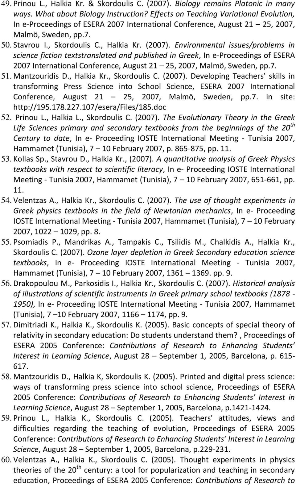 Environmental issues/problems in science fiction textstranslated and published in Greek, In e-proceedings of ESERA 2007 International Conference, August 21 25, 2007, Malmö, Sweden, pp.7. 51.