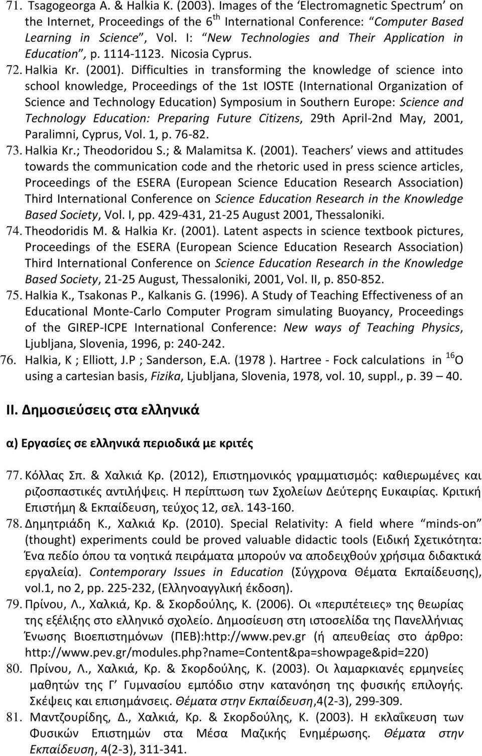 Difficulties in transforming the knowledge of science into school knowledge, Proceedings of the 1st IOSTE (International Organization of Science and Technology Education) Symposium in Southern