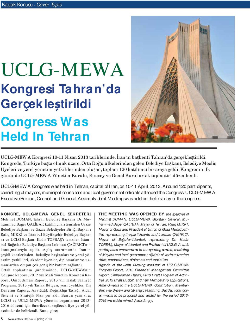 Kongrenin ilk gününde UCLG-MEWA Yönetim Kurulu, Konsey ve Genel Kurul ortak toplant s düzenlendi. UCLG-MEWA Congress was held in Tehran, capital of Iran, on 10-11 April, 2013.