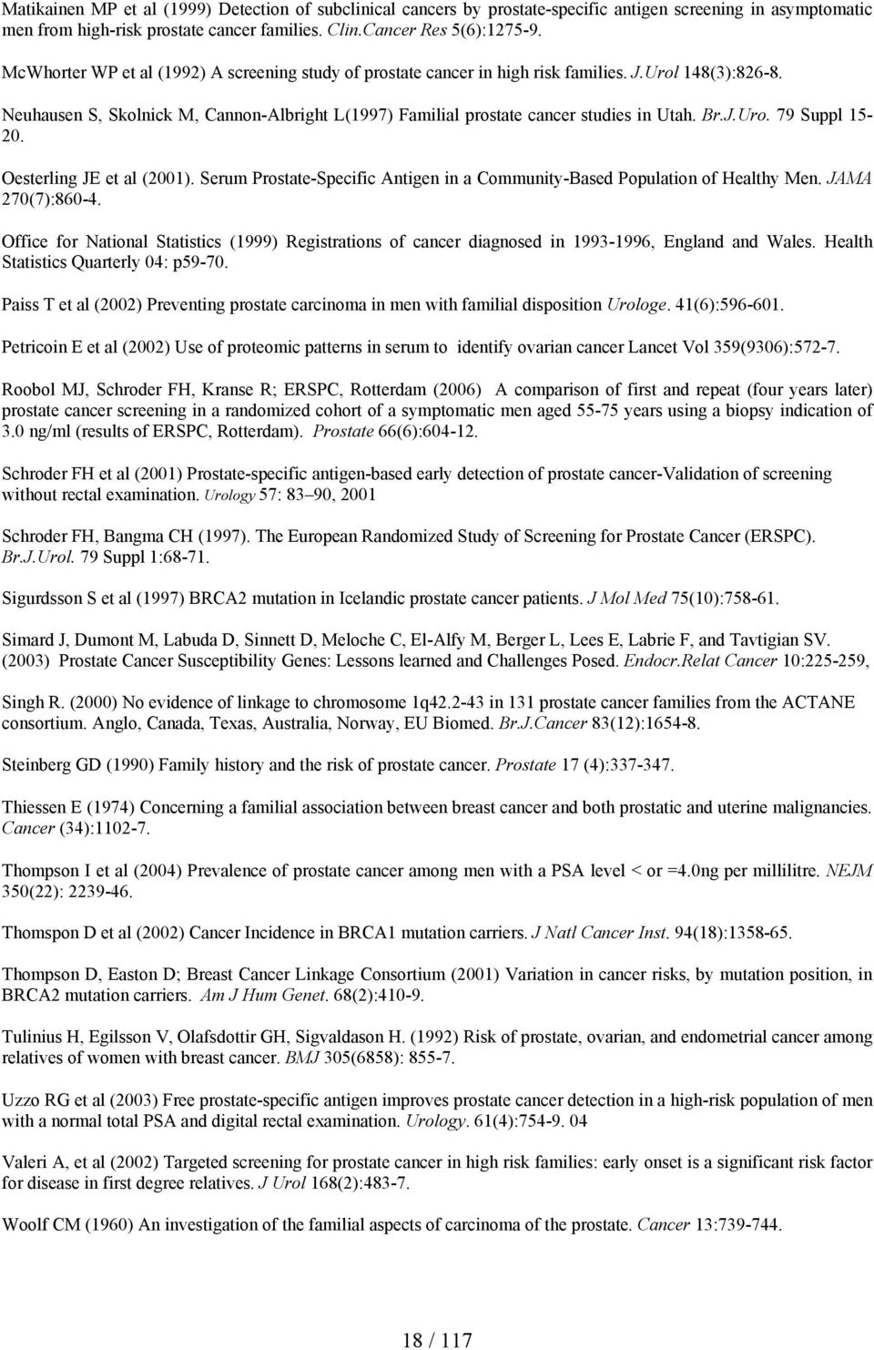 Br.J.Uro. 79 Suppl 15-20. Oesterling JE et al (2001). Serum Prostate-Specific Antigen in a Community-Based Population of Healthy Men. JAMA 270(7):860-4.