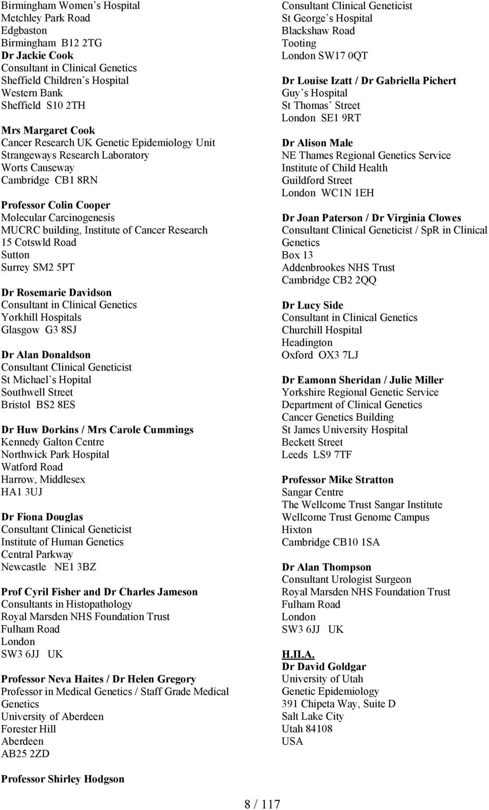 Research 15 Cotswld Road Sutton Surrey SM2 5PT Dr Rosemarie Davidson Consultant in Clinical Genetics Yorkhill Hospitals Glasgow G3 8SJ Dr Alan Donaldson Consultant Clinical Geneticist St Michael s