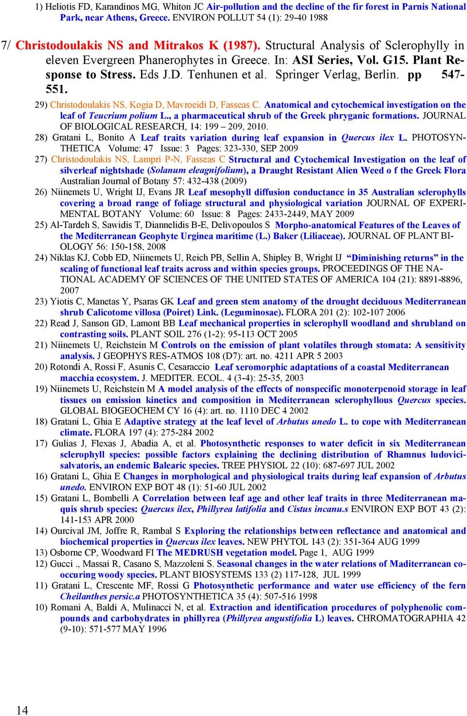 Plant Response to Stress. Eds J.D. Tenhunen et al. Springer Verlag, Berlin. pp 547-551. 29) Christodoulakis NS, Kogia D, Mavroeidi D, Fasseas C.