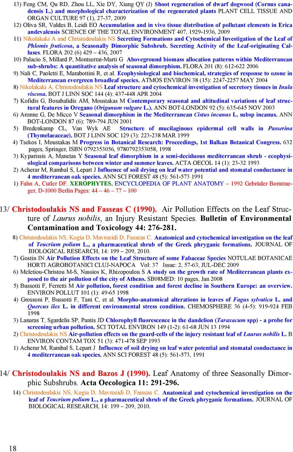 pollutant elements in Erica andevalensis SCIENCE OF THE TOTAL ENVIRONMENT 407, 1929-1936, 2009 11) Nikolakaki A and Christodoulakis NS Secreting Formations and Cytochemical Investigation of the Leaf