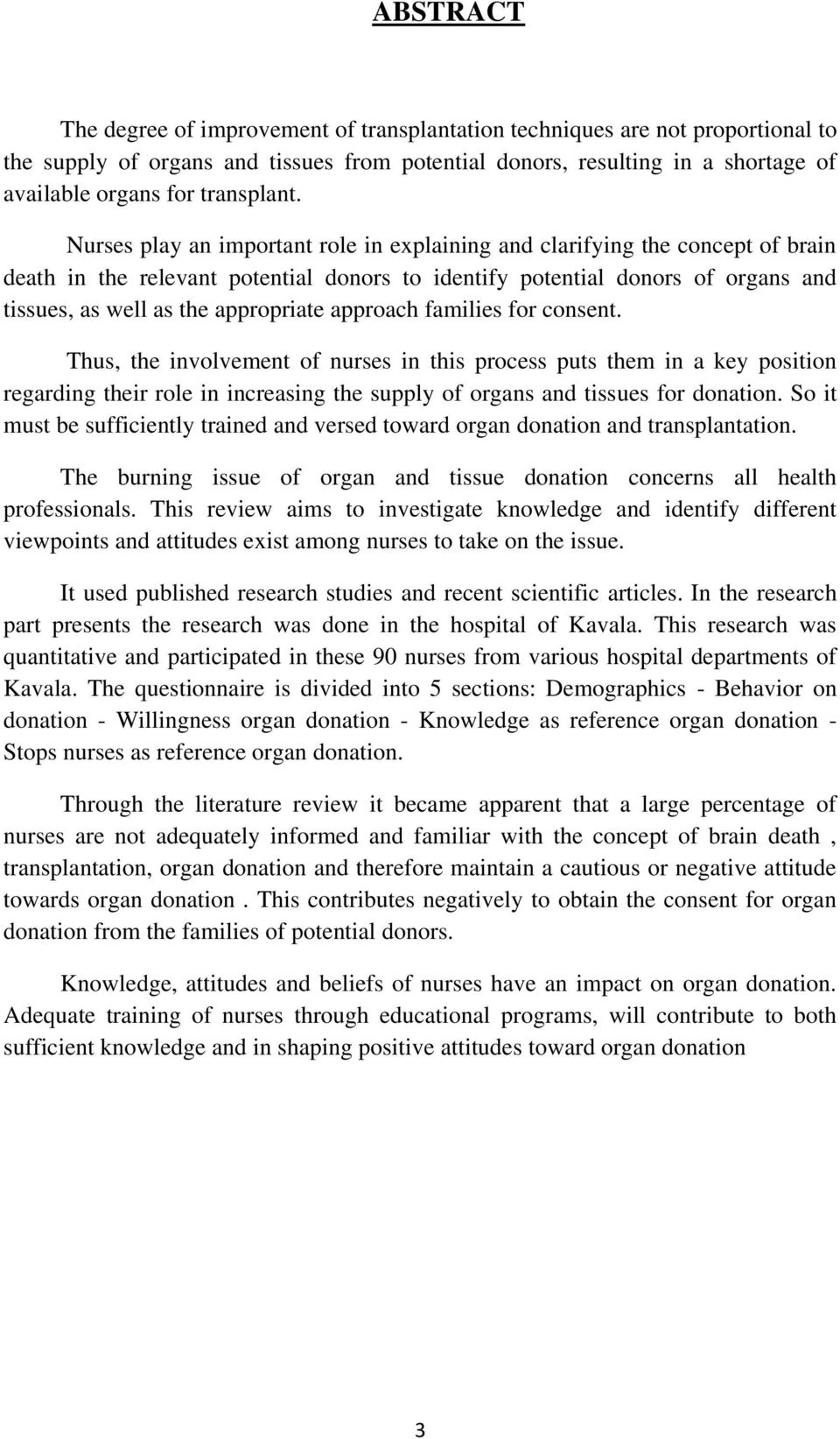 Nurses play an important role in explaining and clarifying the concept of brain death in the relevant potential donors to identify potential donors of organs and tissues, as well as the appropriate