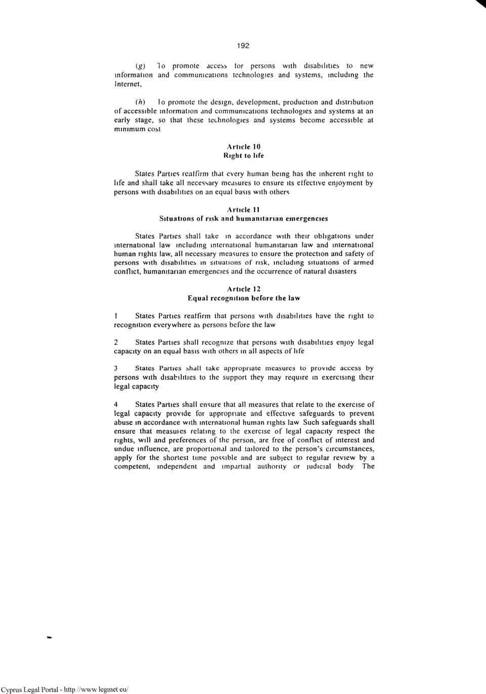 10 Right to life States Parties reaffirm that every human being has the inherent right to life and shall take all necessary measures to ensure its effective enjoyment by persons with disabilities on