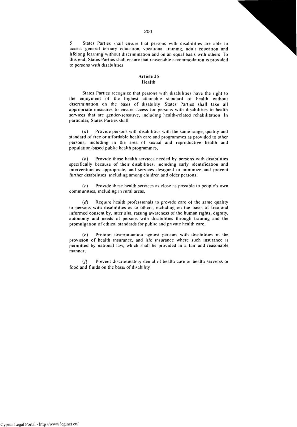 Health States Parties recognize that persons with disabilities have the right to the enjoyment of the highest attainable standard of health without discrimination on the basis of disability States