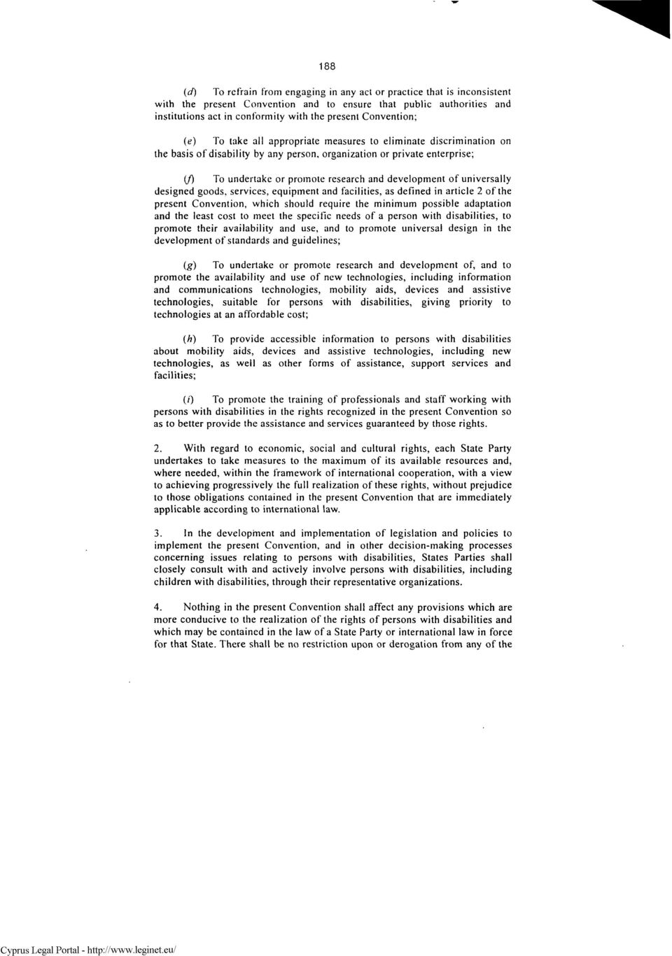 Convention; (e) To take all appropriate measures to eliminate discrimination on the basis of disability by any person, organization or private enterprise; (/) To undertake or promote research and