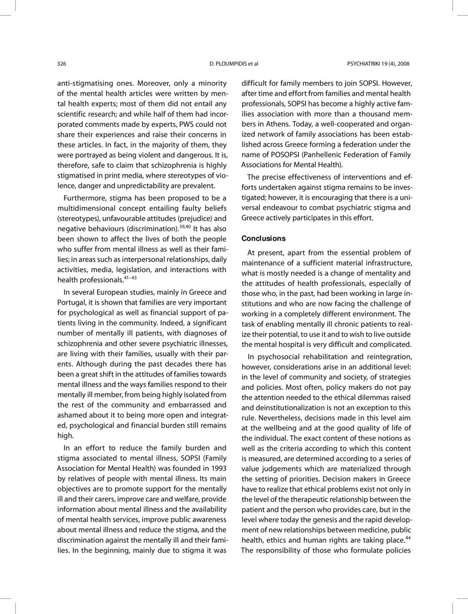 made by experts, PWS could not share their experiences and raise their concerns in these articles. In fact, in the majority of them, they were portrayed as being violent and dangerous.