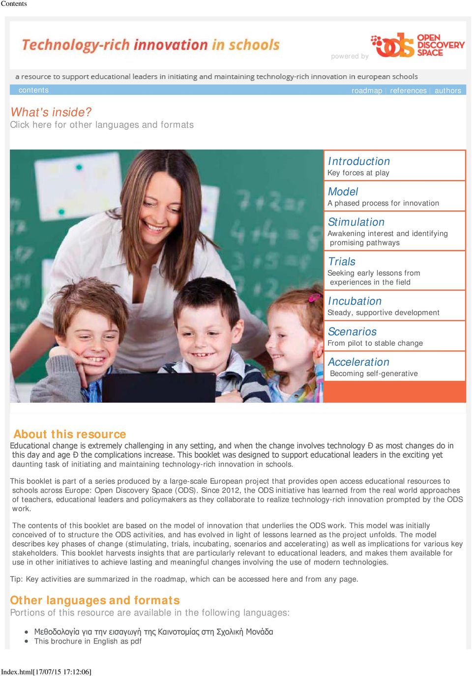 lessons from experiences in the field Incubation Steady, supportive development Scenarios From pilot to stable change Acceleration Becoming self-generative About this resource Educational change is