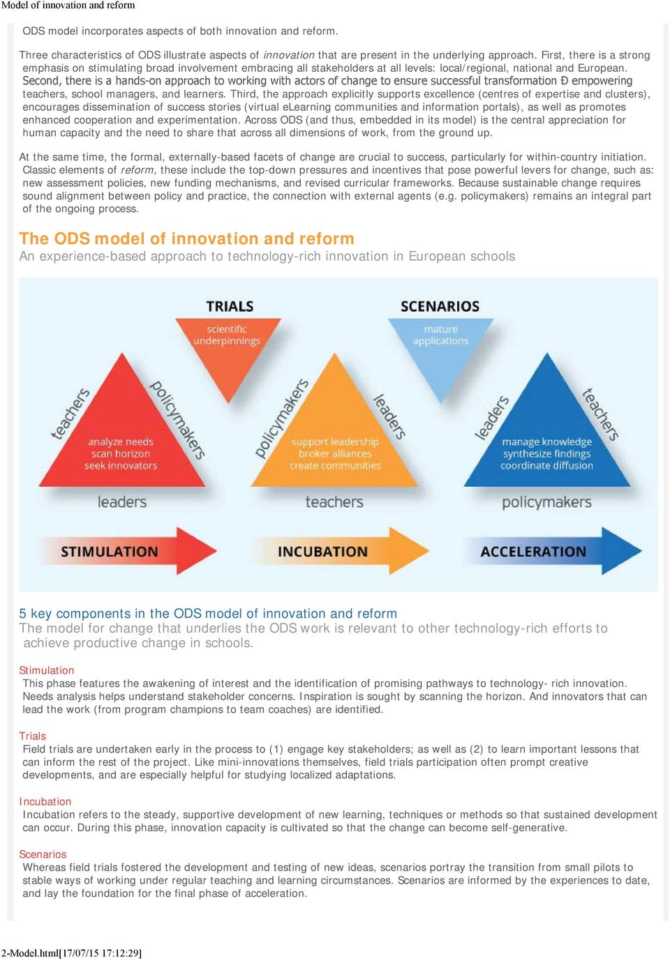 Second, there is a hands-on approach to working with actors of change to ensure successful transformation empowering teachers, school managers, and learners.