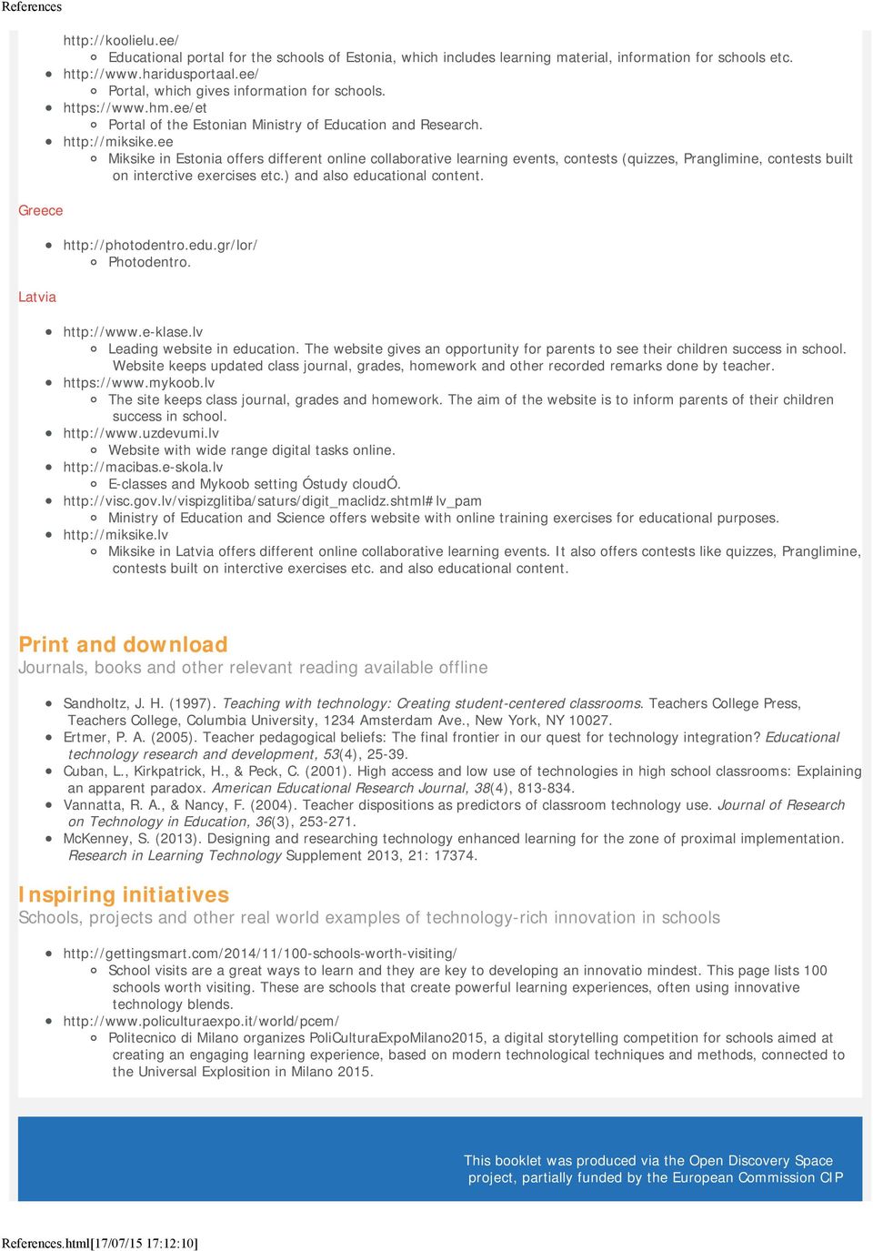 ee Miksike in Estonia offers different online collaborative learning events, contests (quizzes, Pranglimine, contests built on interctive exercises etc.) and also educational content.