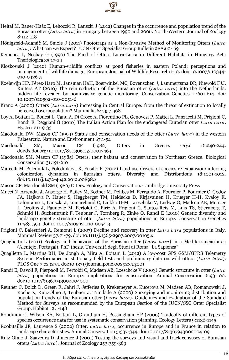 IUCN Otter Specialist Group Bulletin 28A:60-69 Kemenes I, Nechay G (1990) The Food of Otters Lutra-Lutra in Different Habitats in Hungary.