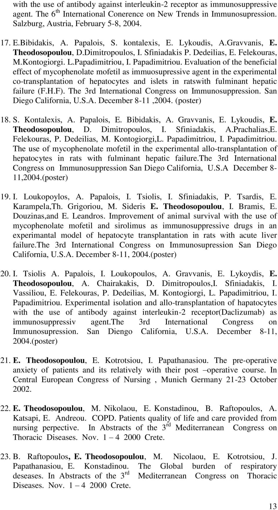 Evaluation of the beneficial effect of mycophenolate mofetil as immuosupressive agent in the experimental co-transplantation of hepatocytes and islets in ratswith fulminant hepatic failure (F.H.F).