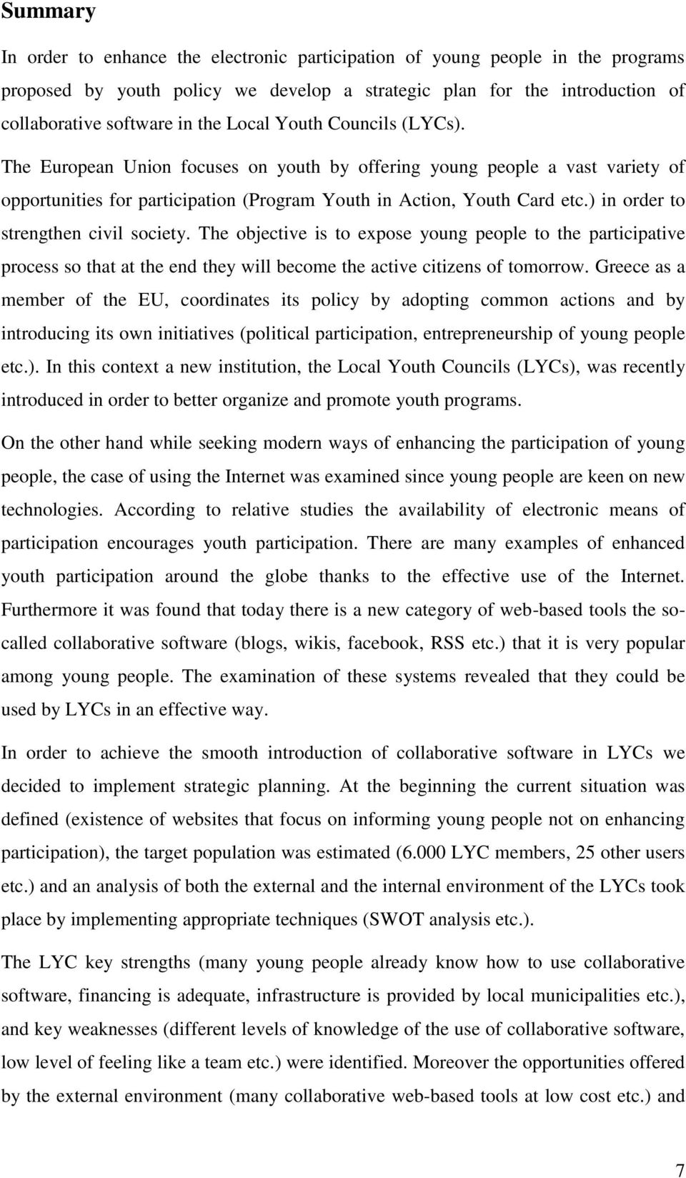 ) in order to strengthen civil society. The objective is to expose young people to the participative process so that at the end they will become the active citizens of tomorrow.