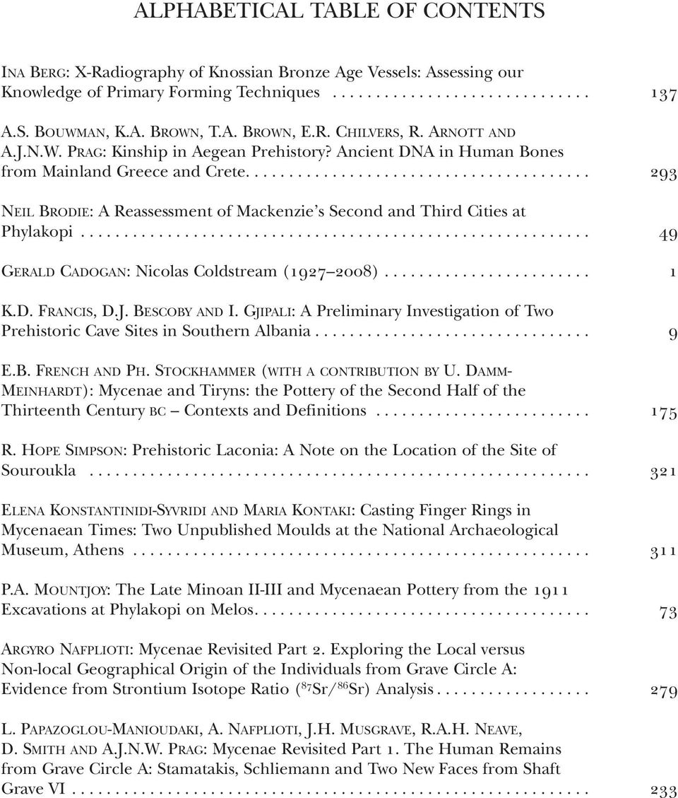 ....................................... 293 NEIL BRODIE: A Reassessment of Mackenzie s Second and Third Cities at Phylakopi........................................................... 49 gerald CADOgAN: Nicolas Coldstream (1927 2008).