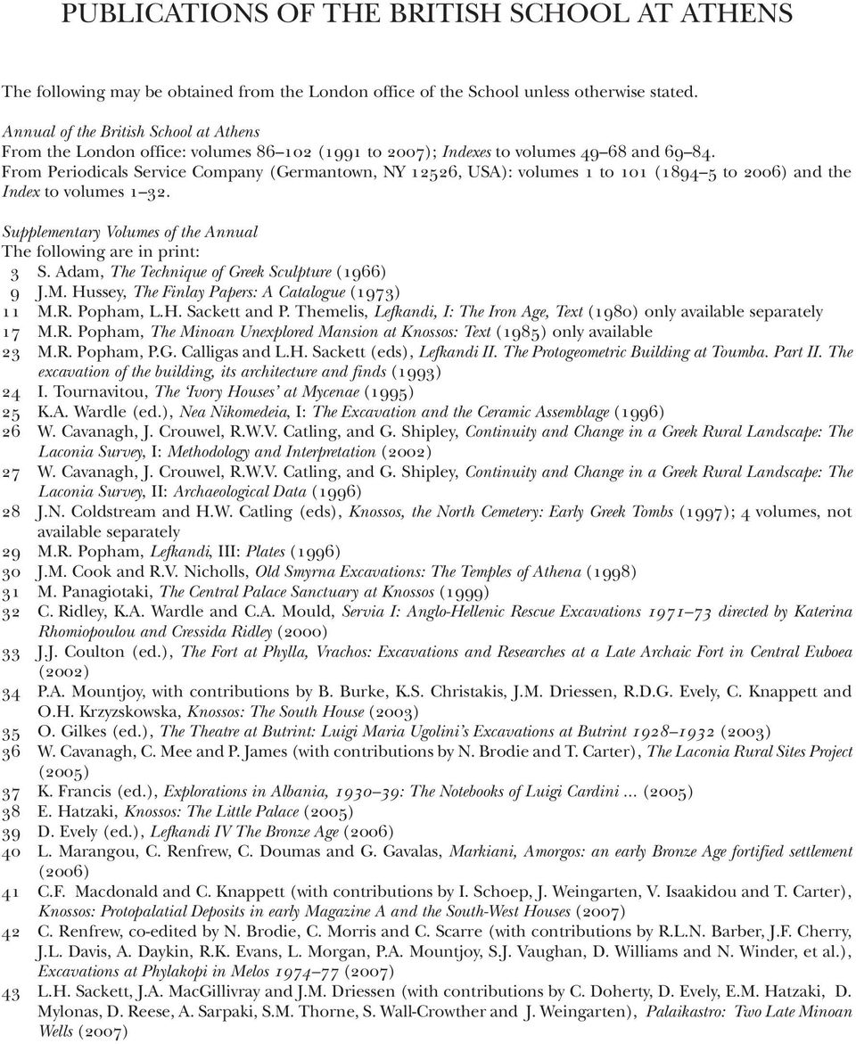 From Periodicals Service Company (germantown, Ny 12526, USA): volumes 1 to 101 (1894 5 to 2006) and the Index to volumes 1 32. Supplementary Volumes of the Annual The following are in print: 3 S.