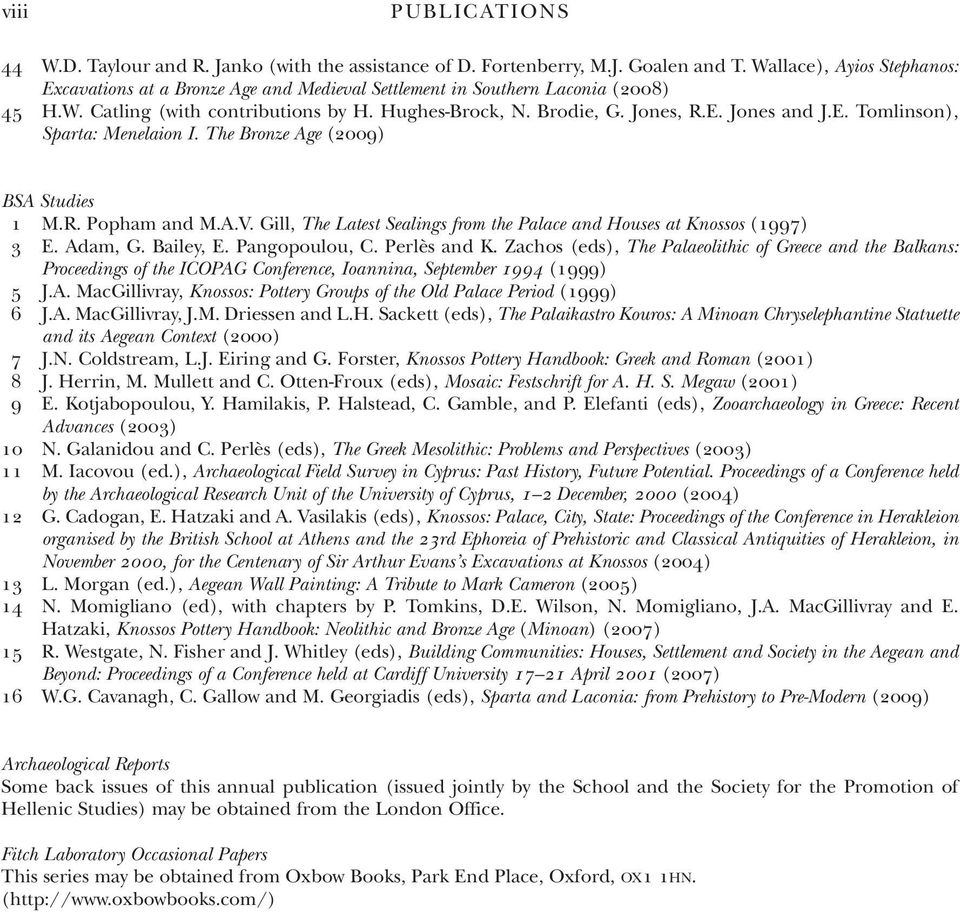 E. Tomlinson), Sparta: Menelaion I. The Bronze Age (2009) BSA Studies 1 M.R. Popham and M.A.V. gill, The Latest Sealings from the Palace and Houses at Knossos (1997) 3 E. Adam, g. Bailey, E.