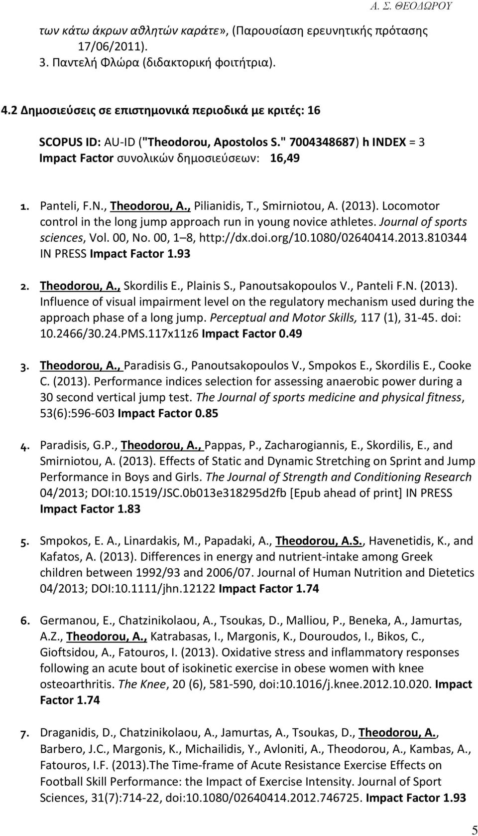 , Pilianidis, T., Smirniotou, A. (2013). Locomotor control in the long jump approach run in young novice athletes. Journal of sports sciences, Vol. 00, No. 00, 1 8, http://dx.doi.org/10.1080/02640414.