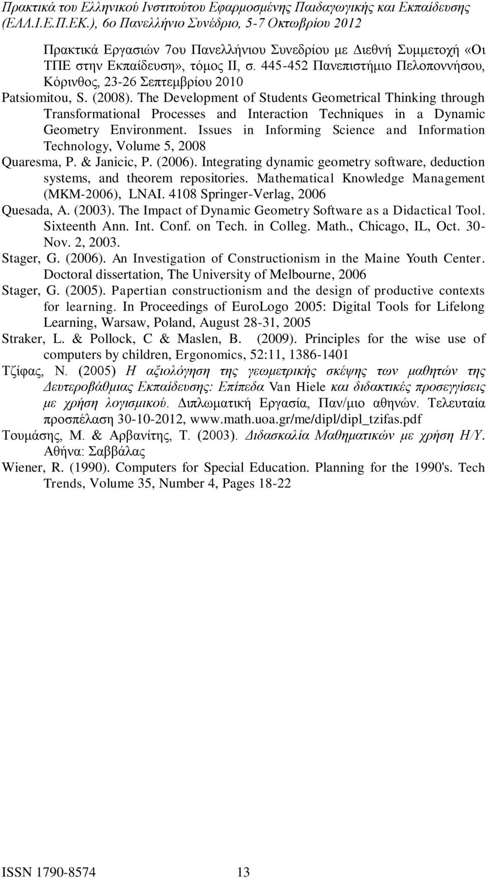 Issues in Informing Science and Information Technology, Volume 5, 2008 Quaresma, P. & Janicic, P. (2006). Integrating dynamic geometry software, deduction systems, and theorem repositories.