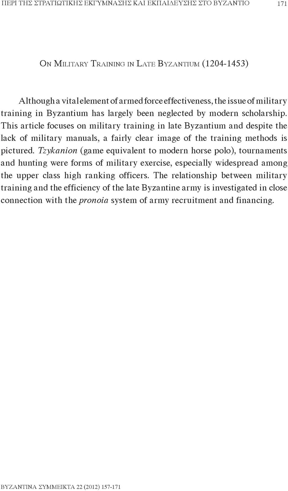 This article focuses on military training in late Byzantium and despite the lack of military manuals, a fairly clear image of the training methods is pictured.