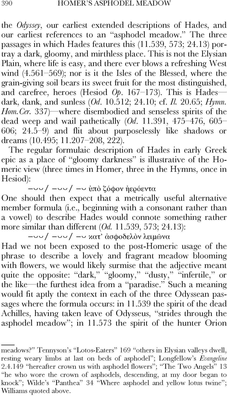 561 569); nor is it the Isles of the Blessed, where the grain-giving soil bears its sweet fruit for the most distinguished, and carefree, heroes (Hesiod Op. 167 173).