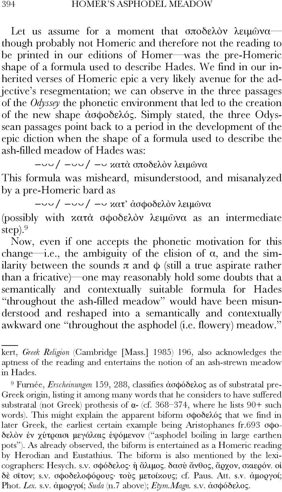 We find in our inherited verses of Homeric epic a very likely avenue for the adjective s resegmentation; we can observe in the three passages of the Odyssey the phonetic environment that led to the