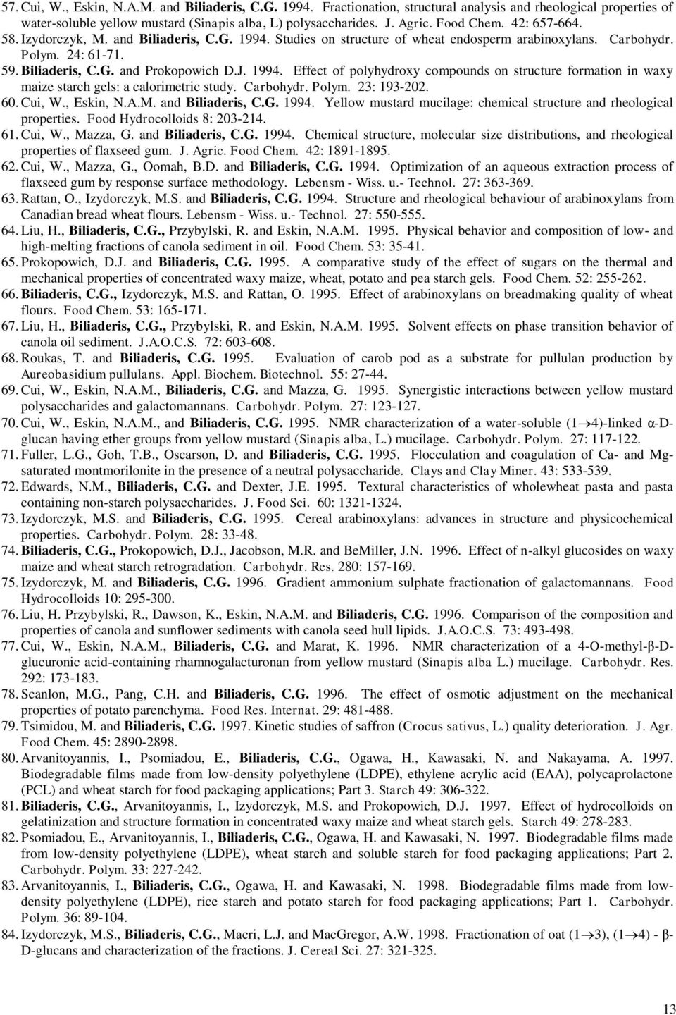 1994. Effect of polyhydroxy compounds on structure formation in waxy maize starch gels: a calorimetric study. Carbohydr. Polym. 23: 193-202. 60. Cui, W., Eskin, N.A.M. and Biliaderis, C.G. 1994.