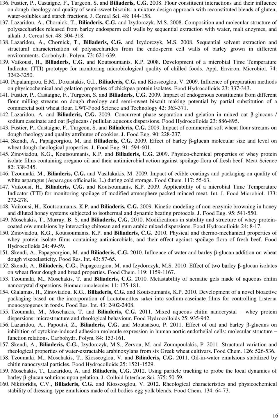 fractions. J. Cereal Sci. 48: 144-158. 137. Lazaridou, A., Chornick, T., Biliaderis, C.G. and Izydorczyk, M.S. 2008.