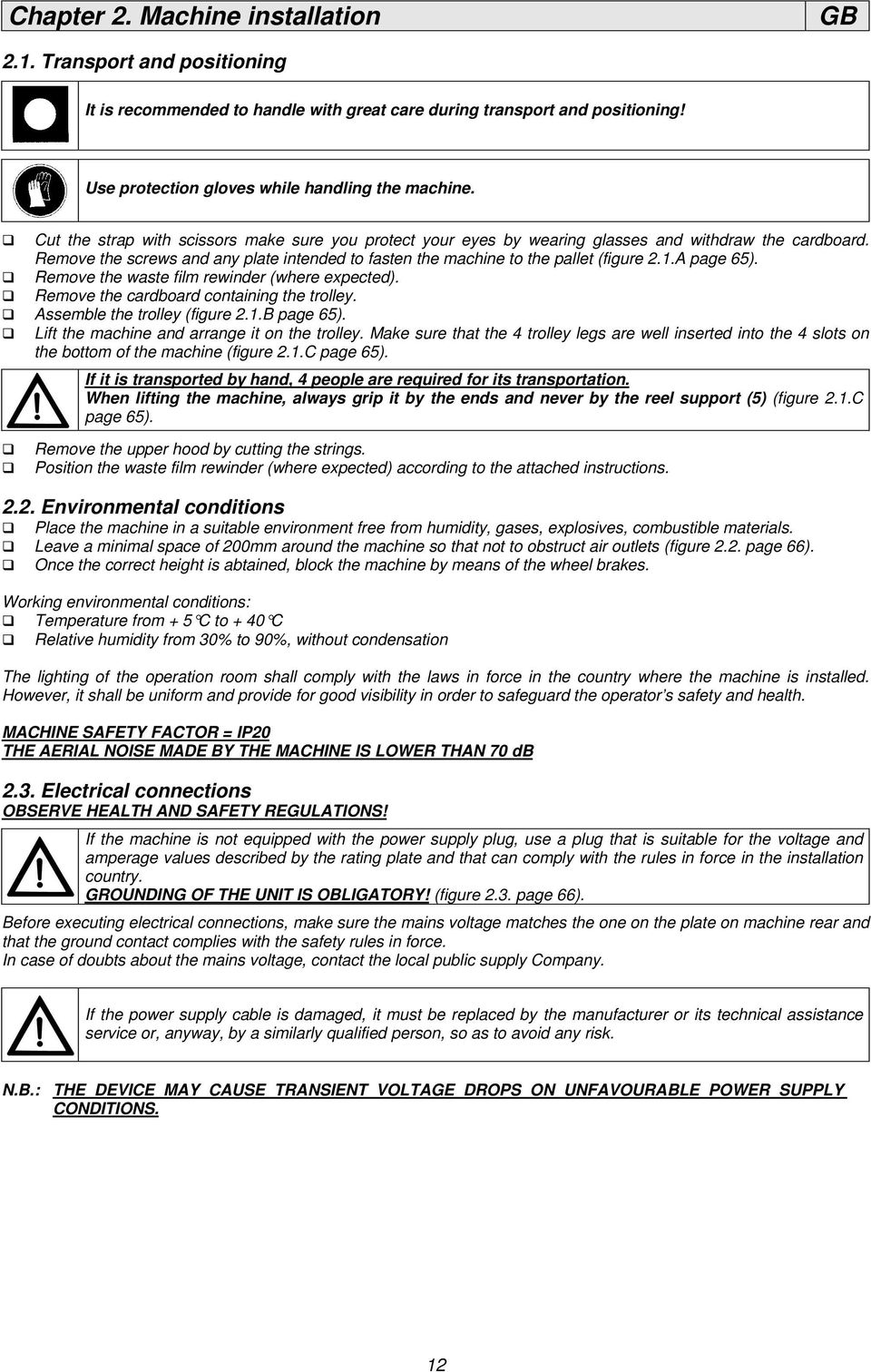 A page 65). Remove the waste film rewinder (where expected). Remove the cardboard containing the trolley. Assemble the trolley (figure 2.1.B page 65). Lift the machine and arrange it on the trolley.