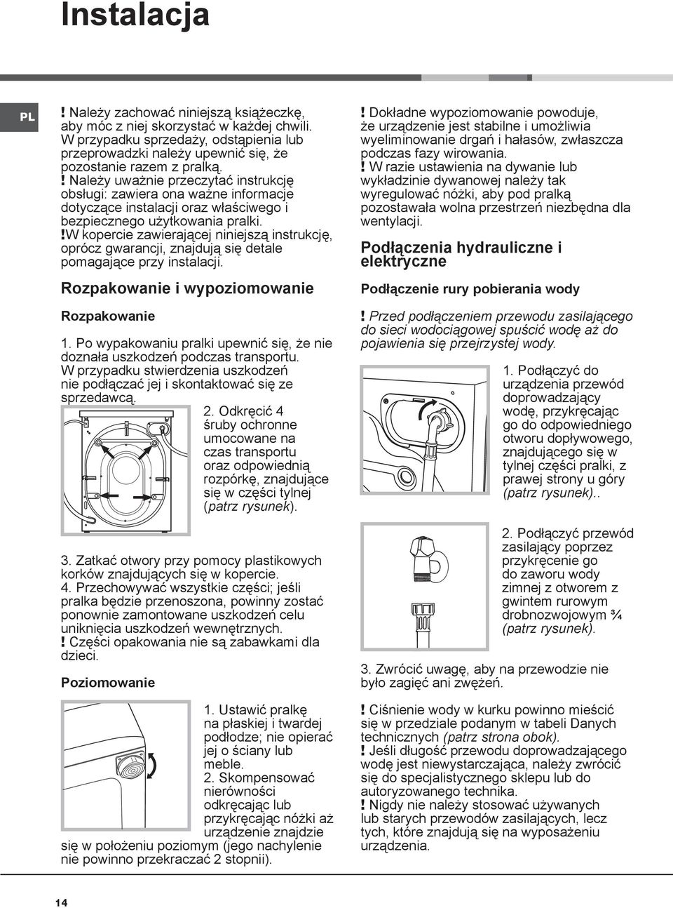 !w kopercie zawierającej niniejszą instrukcję, oprócz gwarancji, znajdują się detale pomagające przy instalacji. Rozpakowanie i wypoziomowanie Rozpakowanie 1.