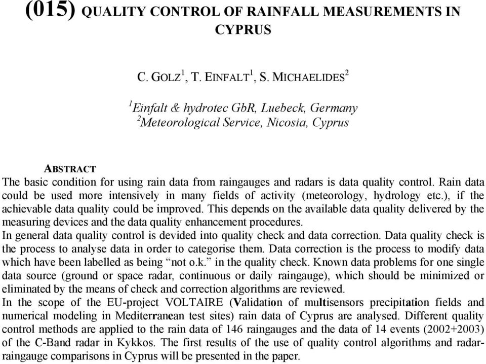 Rain data could be used more intensively in many fields of activity (meteorology, hydrology etc.), if the achievable data quality could be improved.