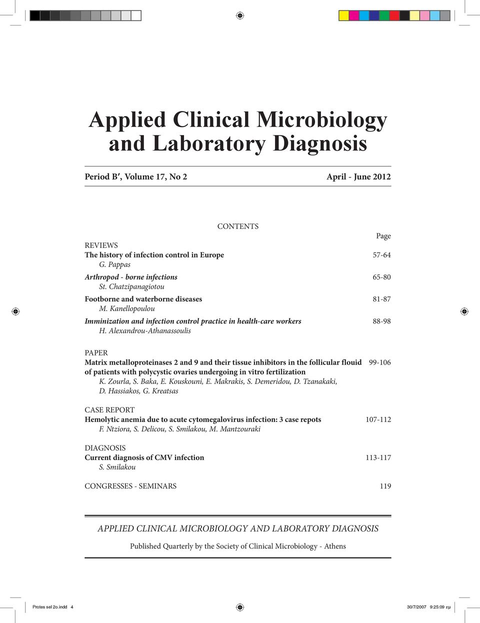 Alexandrou-Athanassoulis PAPER Matrix metalloproteinases 2 and 9 and their tissue inhibitors in the follicular flouid 99-106 of patients with polycystic ovaries undergoing in vitro fertilization K.