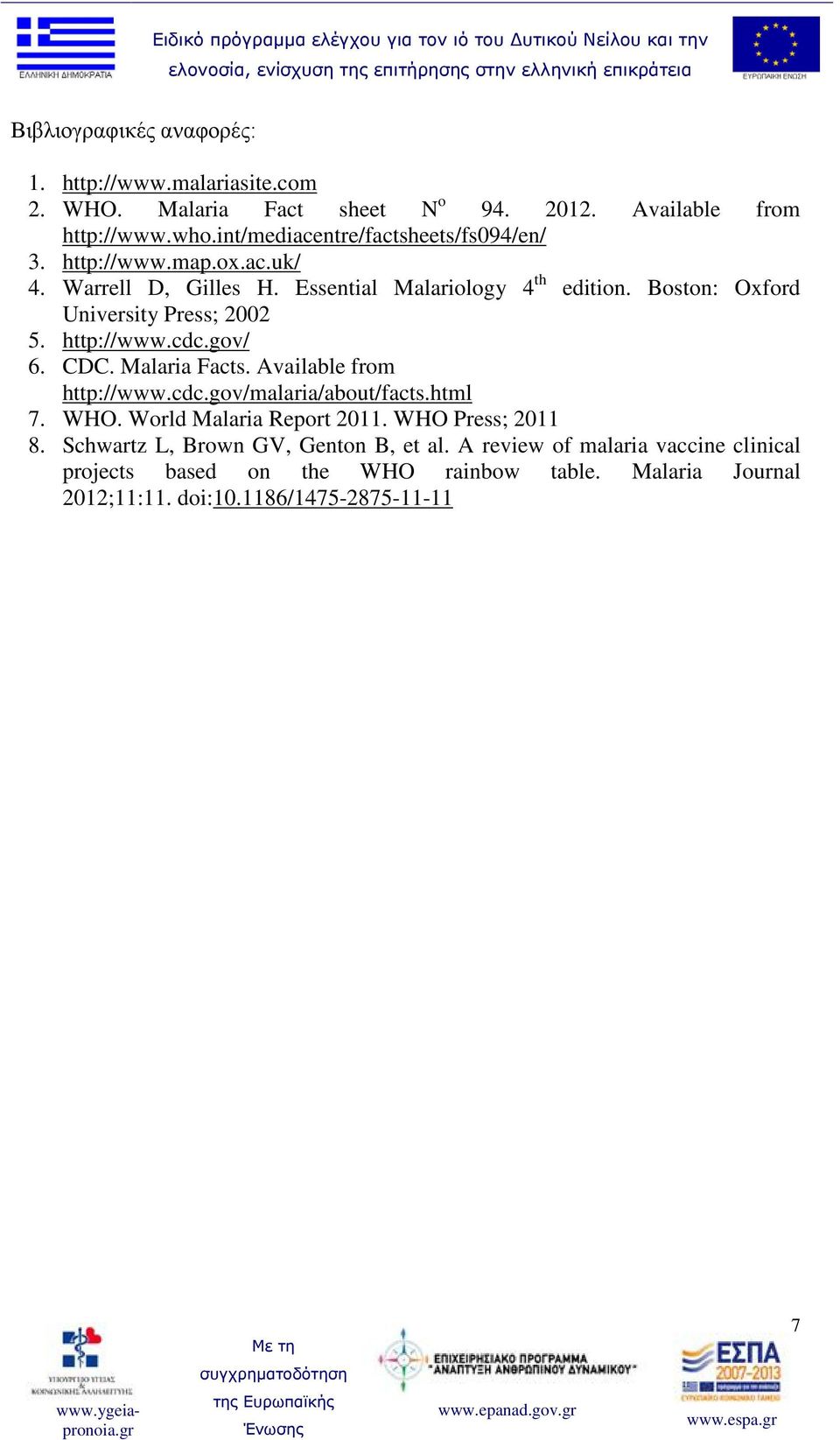 Boston: Oxford University Press; 2002 5. http://www.cdc.gov/ 6. CDC. Malaria Facts. Available from http://www.cdc.gov/malaria/about/facts.html 7. WHO.