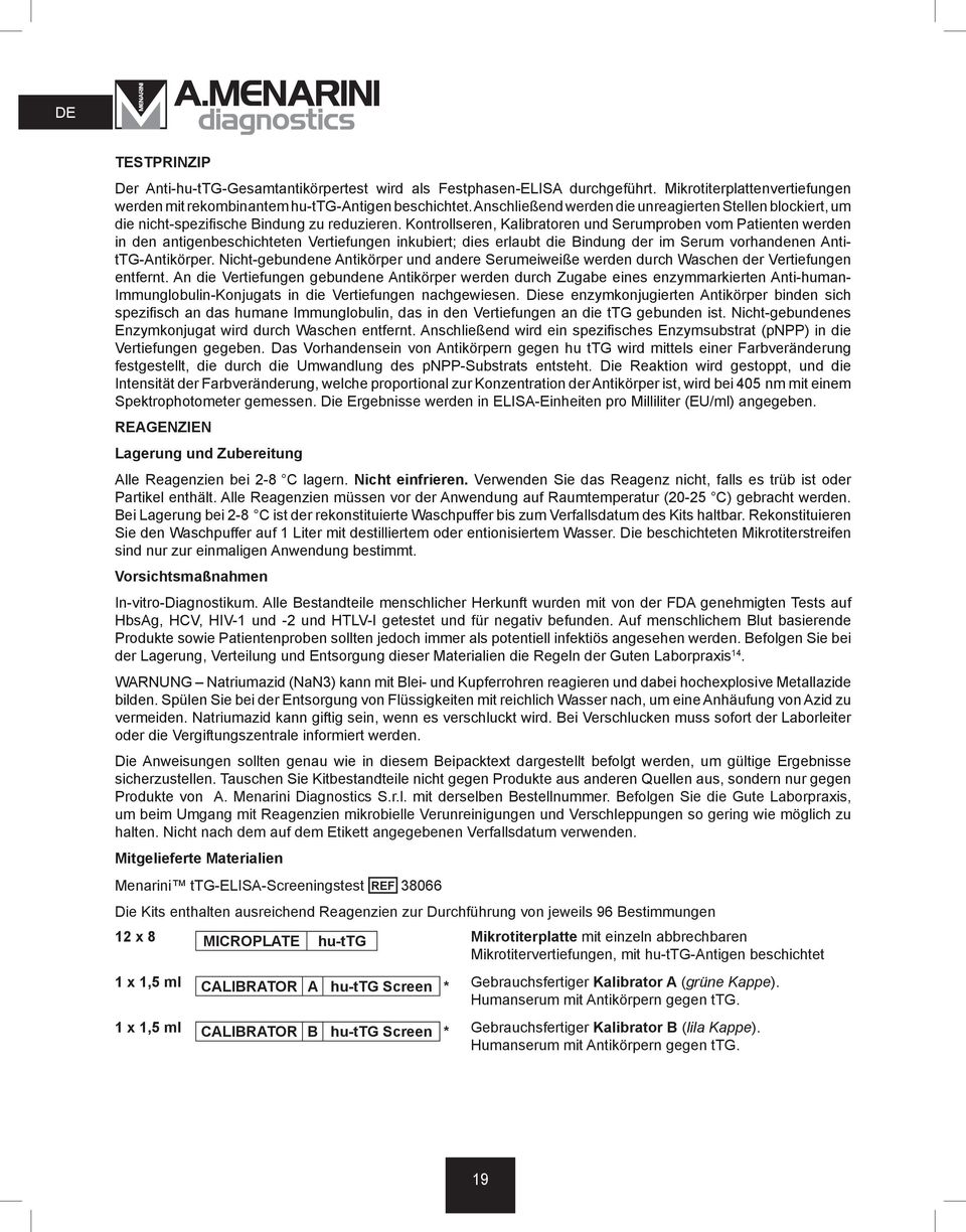 Kontrollseren, Kalibratoren und Serumproben vom Patienten werden in den antigenbeschichteten Vertiefungen inkubiert; dies erlaubt die Bindung der im Serum vorhandenen AntitTG-Antikörper.