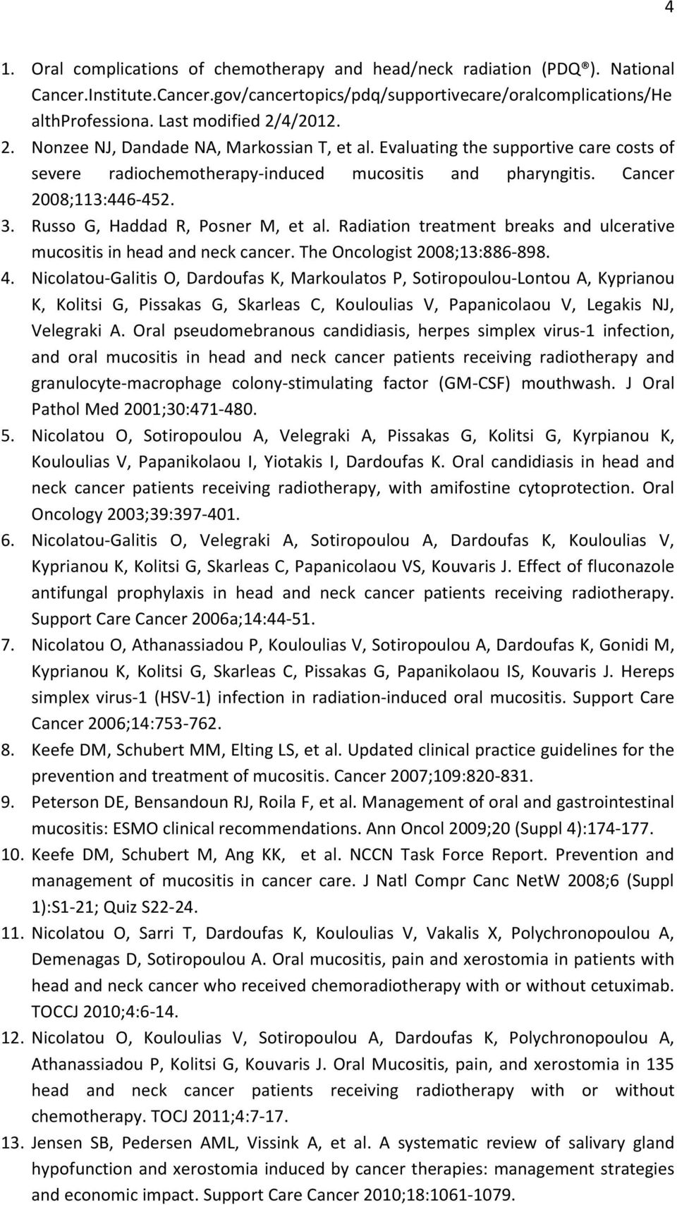 Russo G, Haddad R, Posner M, et al. Radiation treatment breaks and ulcerative mucositis in head and neck cancer. The Oncologist 2008;13:886-898. 4.