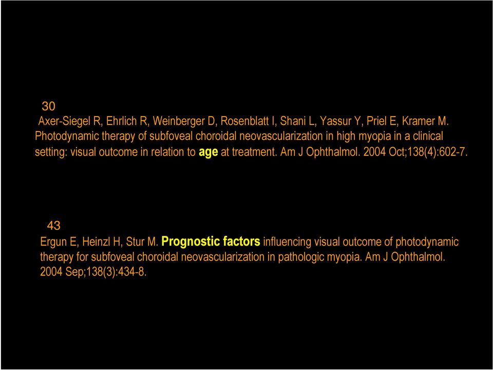 relation to age at treatment. Am J Ophthalmol. 2004 Oct;138(4):602-7. 43 Ergun E, Heinzl H, Stur M.