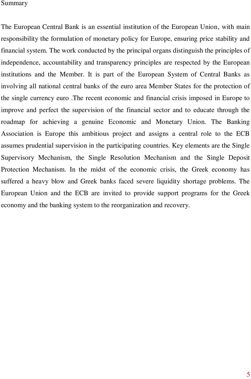 It is part of the European System of Central Banks as involving all national central banks of the euro area Member States for the protection of the single currency euro.