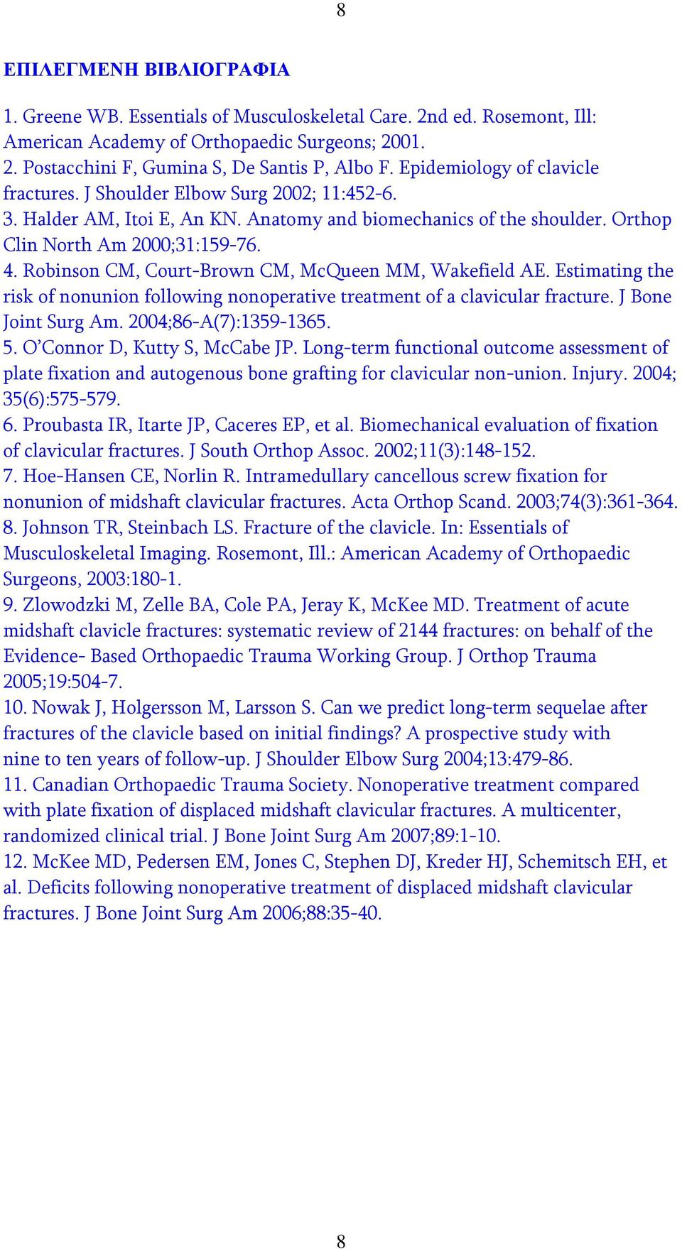 Robinson CM, Court-Brown CM, McQueen MM, Wakefield AE. Estimating the risk of nonunion following nonoperative treatment of a clavicular fracture. J Bone Joint Surg Am. 2004;86-A(7):1359-1365. 5.