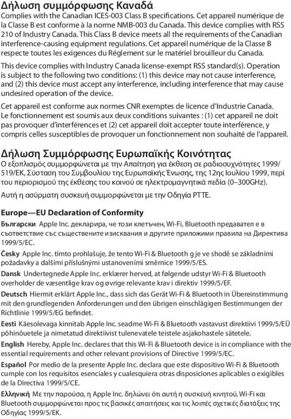 Cet appareil numérique de la Classe B respecte toutes les exigences du Réglement sur le matériel brouilleur du Canada. This device complies with Industry Canada license-exempt RSS standard(s).