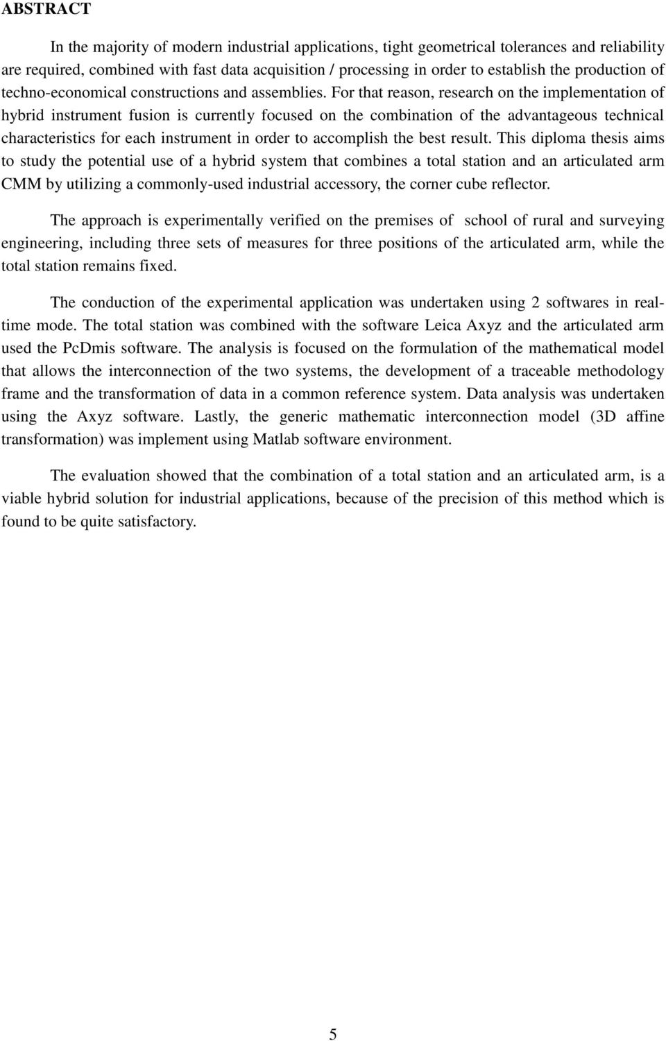 For that reason, research on the implementation of hybrid instrument fusion is currently focused on the combination of the advantageous technical characteristics for each instrument in order to