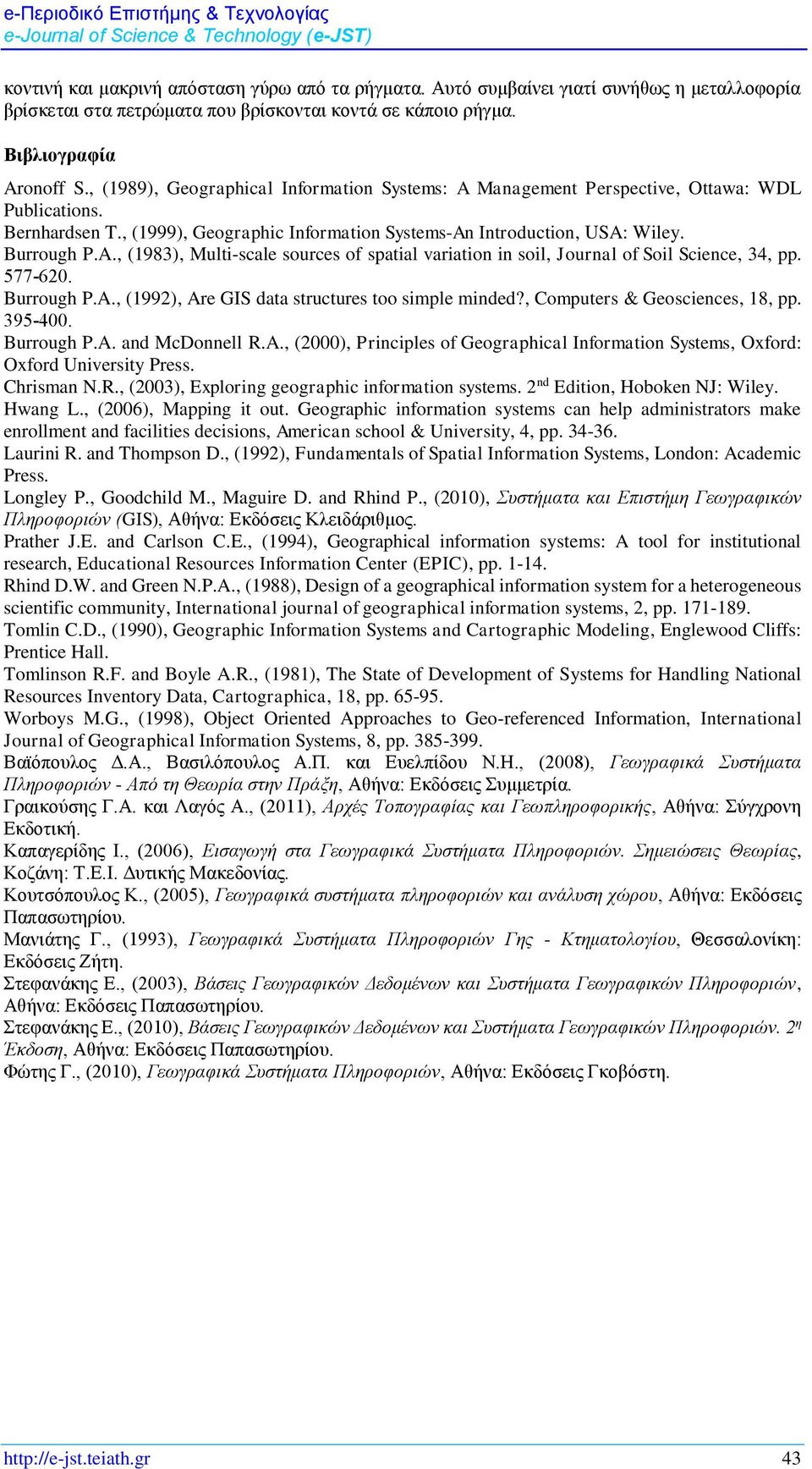 577-620. Burrough P.A., (1992), Are GIS data structures too simple minded?, Computers & Geosciences, 18, pp. 395-400. Burrough P.A. and McDonnell R.A., (2000), Principles of Geographical Information Systems, Oxford: Oxford University Press.