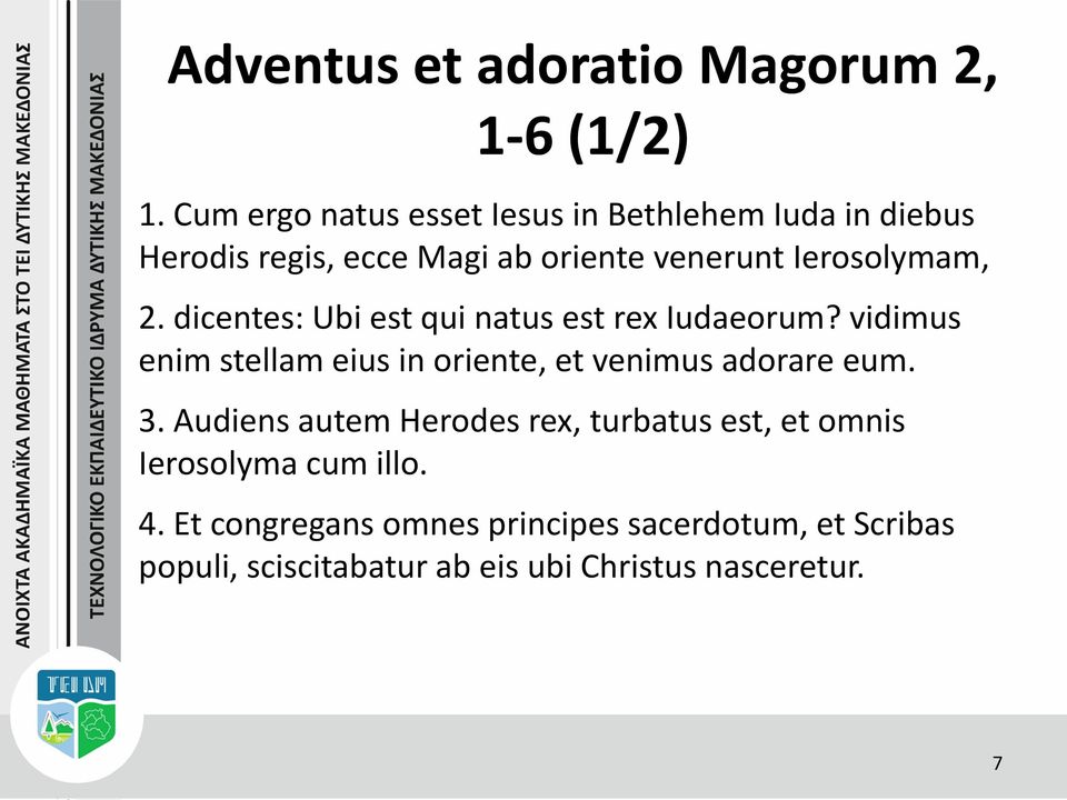 2. dicentes: Ubi est qui natus est rex Iudaeorum? vidimus enim stellam eius in oriente, et venimus adorare eum. 3.