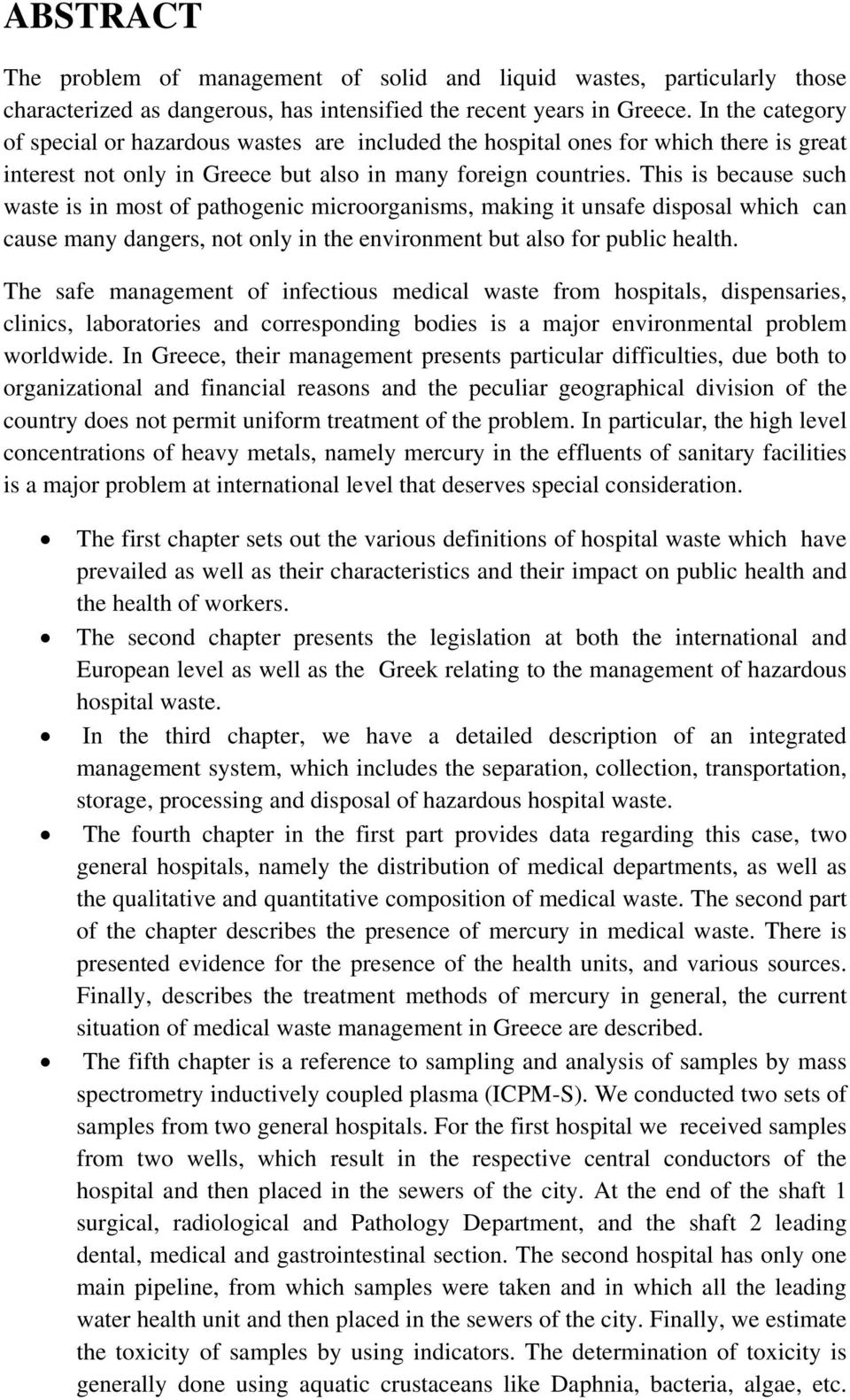 This is because such waste is in most of pathogenic microorganisms, making it unsafe disposal which can cause many dangers, not only in the environment but also for public health.