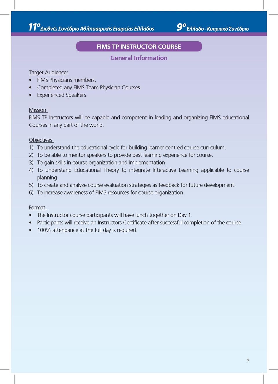 Objectives: 1) To understand the educational cycle for building learner centred course curriculum. 2) To be able to mentor speakers to provide best learning experience for course.