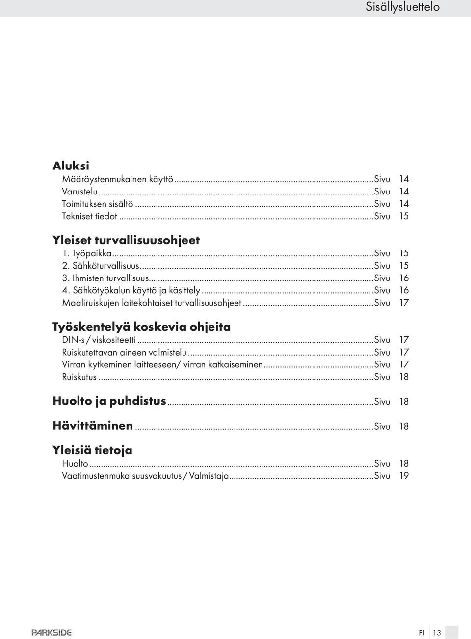 ..sivu 16 Maaliruiskujen laitekohtaiset turvallisuusohjeet...sivu 17 Työskentelyä koskevia ohjeita DIN-s / viskositeetti...sivu 17 Ruiskutettavan aineen valmistelu.