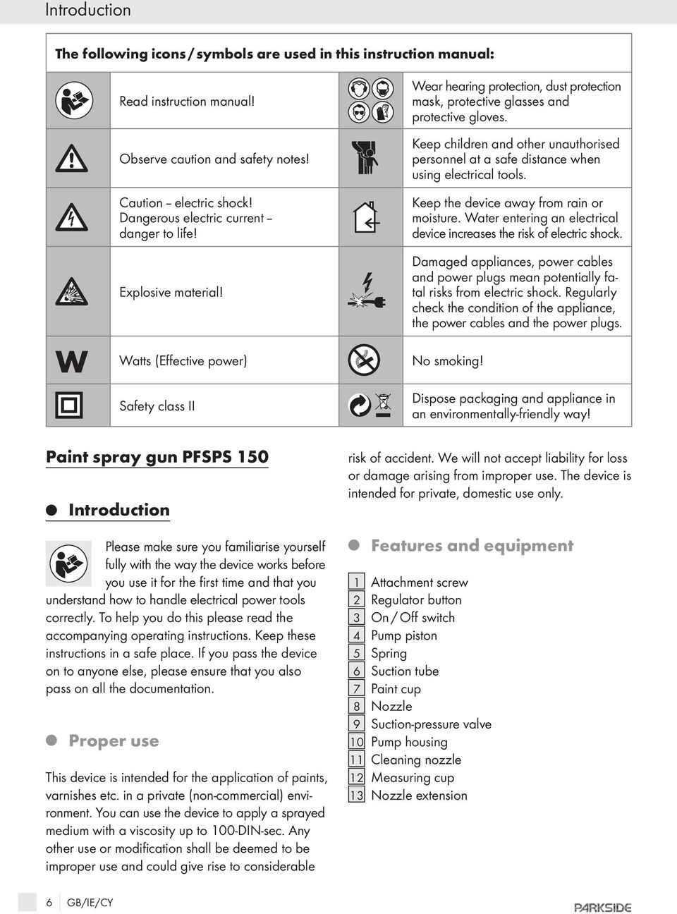 W Caution electric shock! Dangerous electric current danger to life! Explosive material! Watts (Effective power) No smoking! Safety class II Keep the device away from rain or moisture.