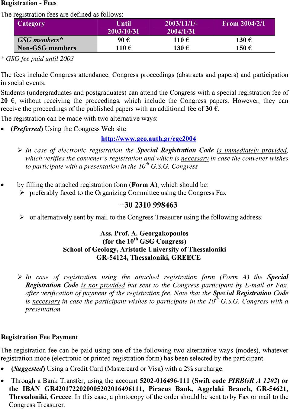 Students (undergraduates and postgraduates) can attend the Congress with a special registration fee of 20, without receiving the proceedings, which include the Congress papers.