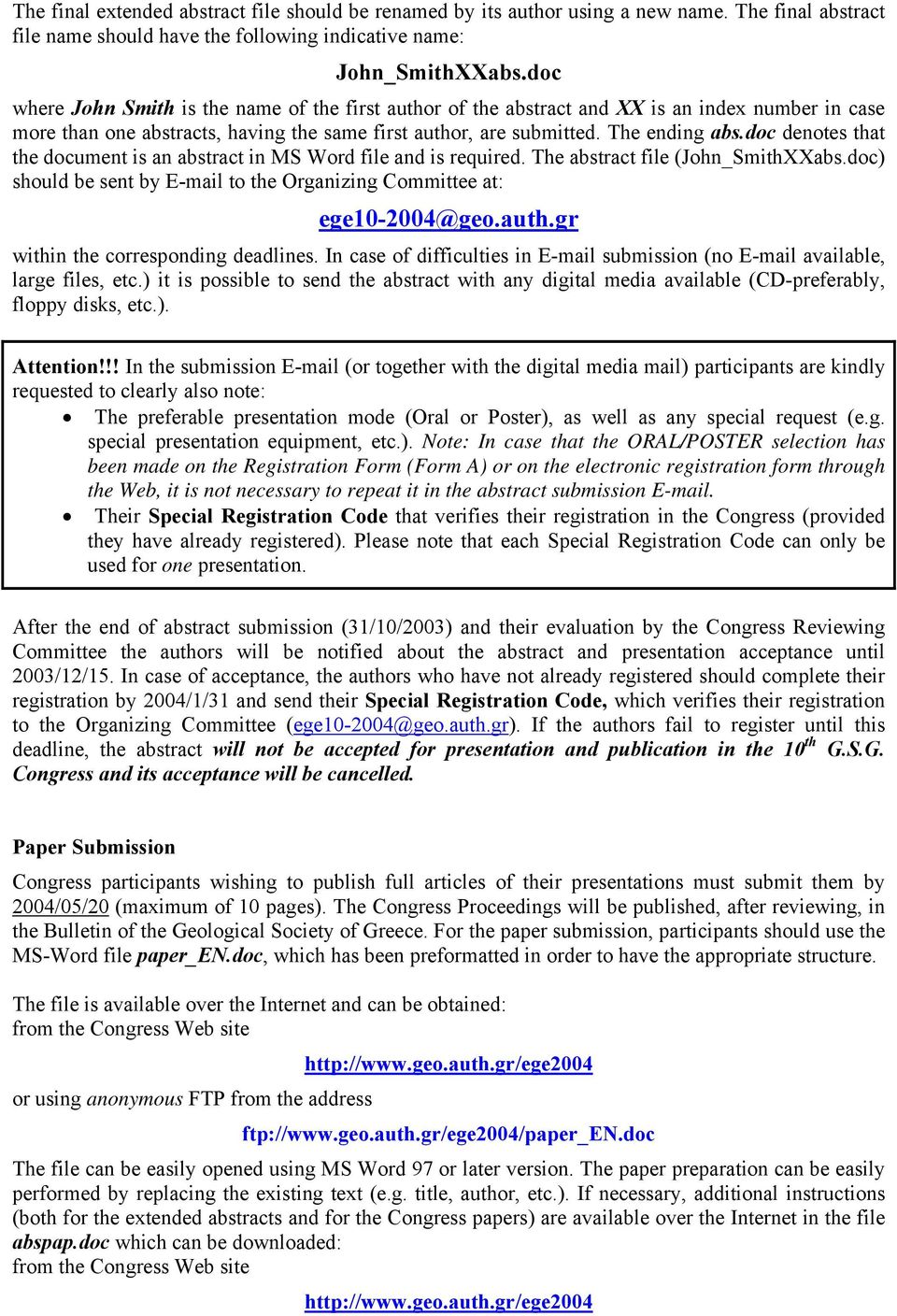 doc denotes that the document is an abstract in MS Word file and is required. The abstract file (John_SmithXXabs.doc) should be sent by E-mail to the Organizing Committee at: ege10-2004@geo.auth.